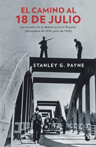El camino al 18 de julio: La erosión de la democrácia en España (diciembre de 1935 - julio de 1936) (Historia)