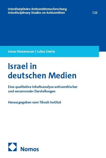 Israel in deutschen Medien: Eine qualitative Inhaltsanalyse antisemitischer und verzerrender Darstellungen (Interdisziplinäre Antisemitismusforschung – Interdisciplinary Studies on Antisemitism)