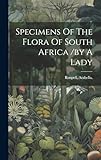 Specimens Of The Flora Of South Africa /by A Lady