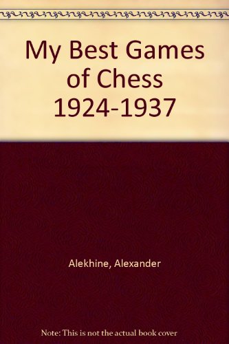 My Best Games of Chess 1924-1937 B0010K4I52 Book Cover