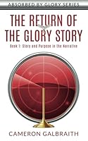 The Return of the Glory Story: Story and Purpose in The Narrative 1989949010 Book Cover