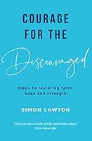 Courage for the Discouraged: Steps to Restoring Faith, Hope and Strength 1999648927 Book Cover