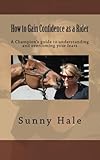How to Gain Confidence as a Rider: A Champion's guide to understanding and overcoming your fears