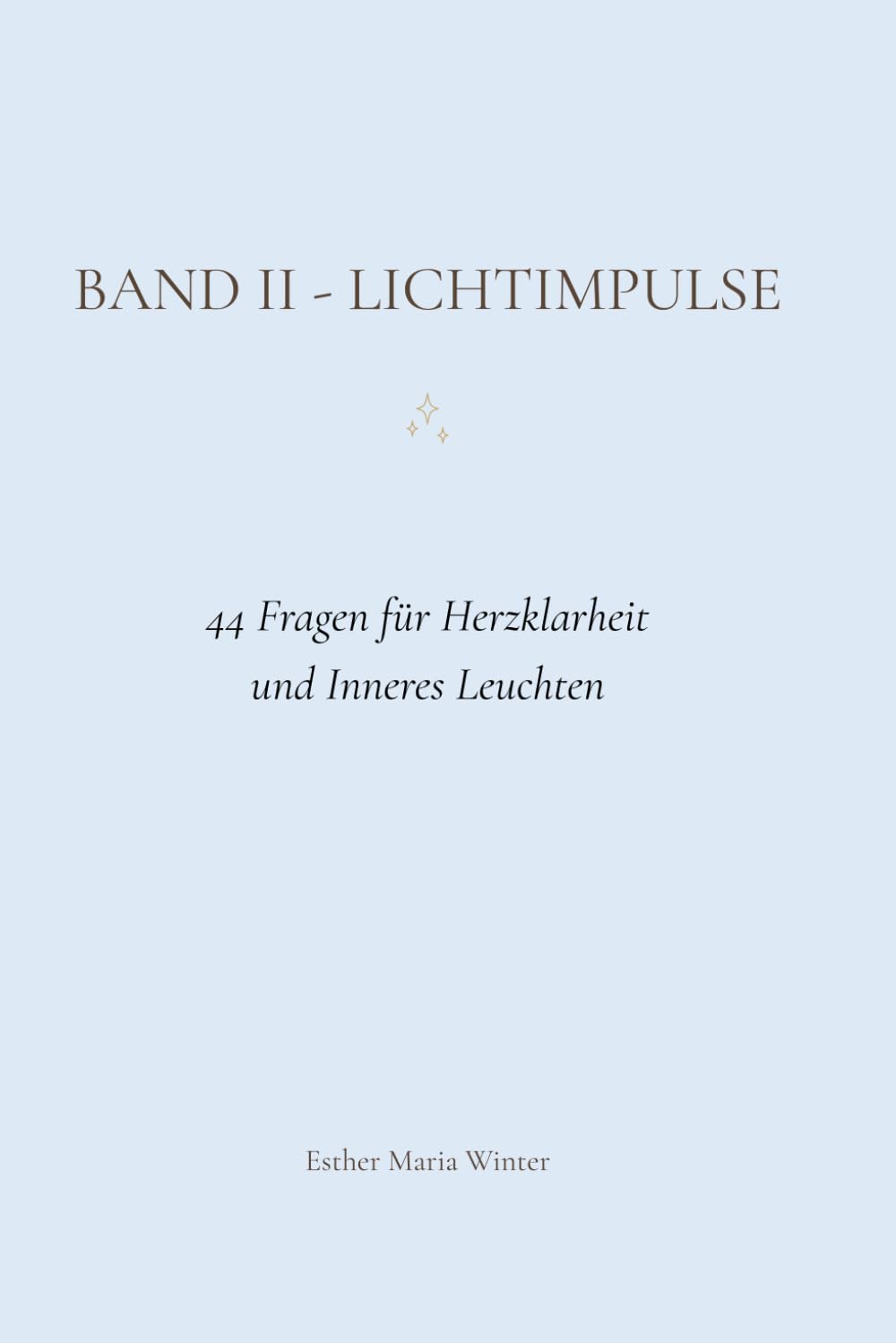 Lichtimpulse - Band 2: 44 Fragen für Herzklarheit und inneres Leuchten - Ein geführtes Journal zum Schreiben und Spüren