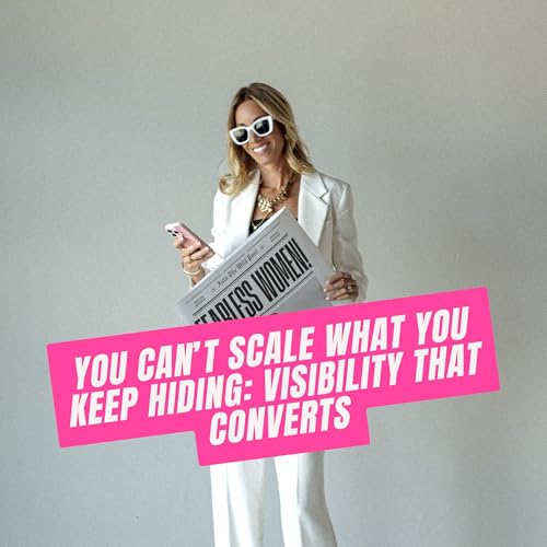 402. You Can’t Scale What You Keep Hiding: Visibility That Converts