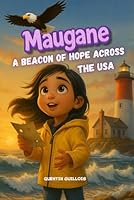 Maugane: A Beacon of Hope Across the USA: Inspiring Children's Book About a Brave Girl, a Secret Letter, and the American Eagle. B0G2GD86T5 Book Cover