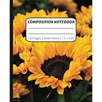 Composition Notebook | Sunflower design on the cover | Cute book for writing notes and ideas | for kids and teens in school and adults | Wide ruled with 110 blank lined pages | 7.5" x 9.25"
