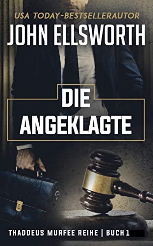 Die Angeklagte (Thaddeus Murfee-Reihe 1) Die Angeklagte (Thaddeus Murfee-Reihe 1)