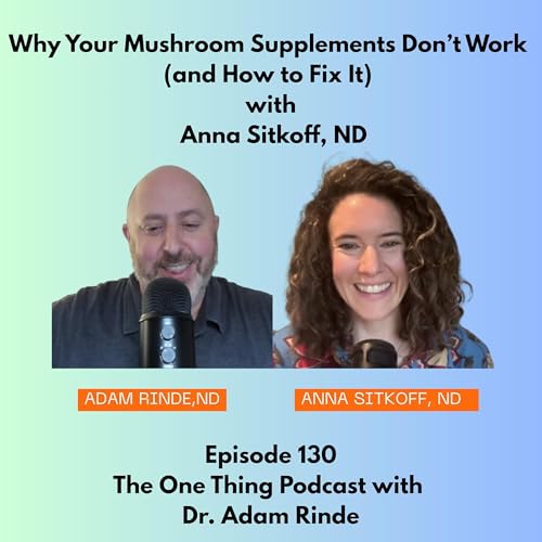 Episode 130 : Why Your Mushroom Supplements Don&rsquo;t Work (and How to Fix It) with Anna Sitkoff, ND