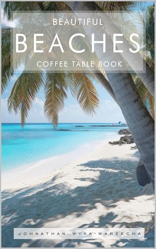 Beautiful Beaches Coffee Table Book: Coastal Beach Pictures and Travel Photography | Full Color Images (Home Decor & Relaxing Picture Books Series)