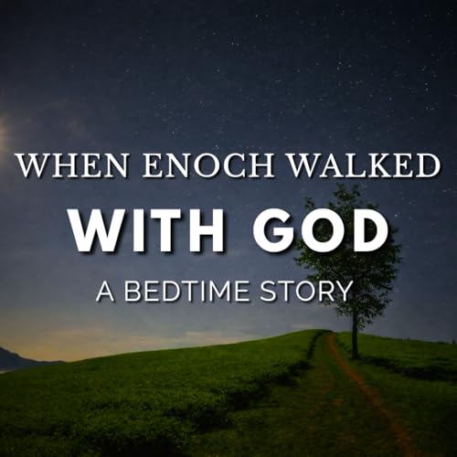 When Enoch Walked With God | A peaceful, faith-centered bedtime story for children and families