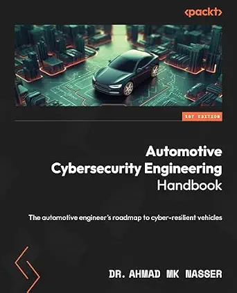 Automotive Cybersecurity Engineering Handbook: The Automotive Engineer's Roadmap to Cyber-Resilient Vehicles