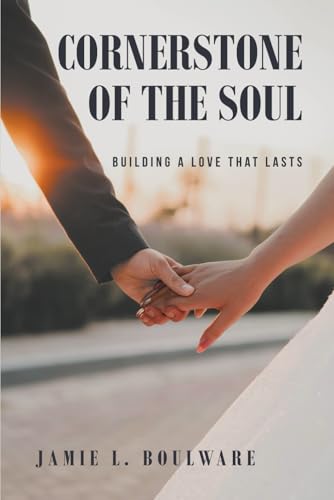 Cornerstone Of The Soul: Building A Love That Lasts
