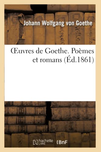 Oeuvres de Goethe. Poèmes Et Romans (Litterature) (French Edition)