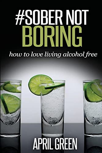 #Sober Not Boring: Living Alcohol-Free #Sober Not Boring: Living Alcohol-Free