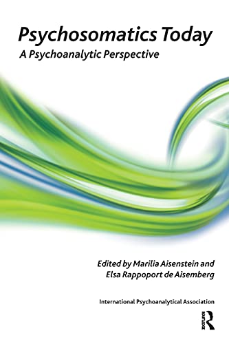 Psychosomatics Today: A Psychoanalytic Perspective (The International Psychoanalytical Association Psychoanalytic Ideas and Applications Series)