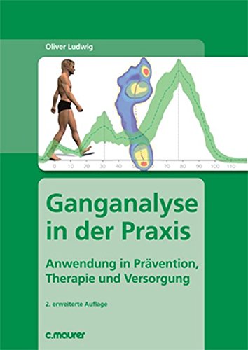 Ganganalyse in der Praxis: Anwendung in Prävention, Therapie und Versorgung Ganganalyse in der Praxis: Anwendung in Prävention, Therapie und Versorgung