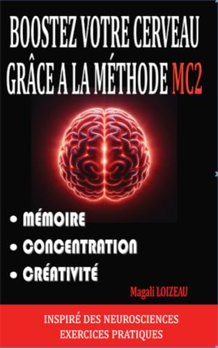 Boostez votre cerveau grâce à la méthode MC2: mémoire, concentrat...