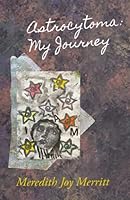 Astrocytoma: My Journey 1618461230 Book Cover