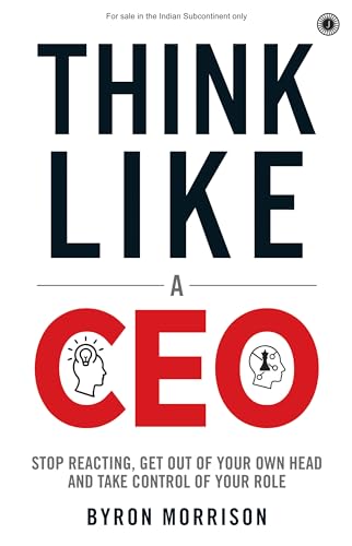 Image of Think Like A CEO: Stop Reacting, Get Out of Your Own Head and Take Control of Your Role