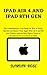 IPAD AIR 4 AND IPAD 8TH GEN: The Comprehensive User Guide on How to Setup, Operate and Master Your Apple iPad Air 4 and 8th Gen Tablets with the Best Tips ... You to a Pro in no Time (English Edition)
