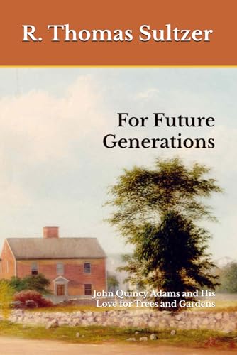 For Future Generations: John Quincy Adams and His Love for Trees and Gardens