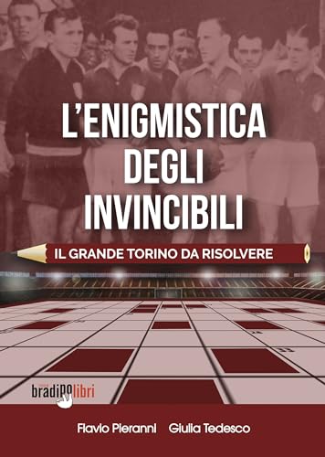 L'enigmistica Degli Invincibili. Il Grande Torino Da Risolvere