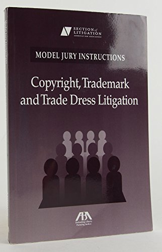 Model Jury Instructions: Copyright, Trademark and Trade Dress Litigation