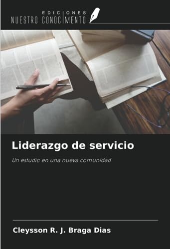Liderazgo de servicio: Un estudio en una nueva comunidad (Spanish Edition)