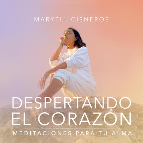 Page de couverture de Despertando el corazón. Meditaciones para tu alma.