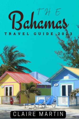 The Bahamas Travel Guide 2023: Your Companion For An Unforgettable Trip #TOP9