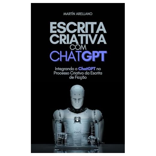 Escrita Criativa com ChatGPT: Integrando o ChatGPT no Processo Criativo da Escrita de Ficção (Tecnologia, IA e Educação Livro 2)