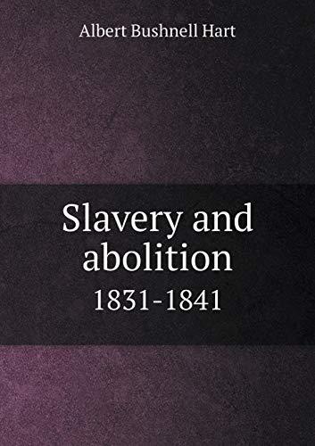 Slavery and abolition 1831-1841 5519316678 Book Cover