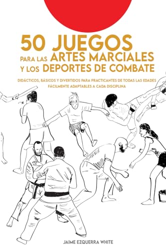 JUEGOS DIVERTIDOS PARA LAS ARTES MARCIALES: Didácticos y divertidos para practicantes de todas las edades. Fácilmente adaptables a cada disciplina