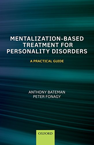 Mentalization-Based Treatment for Personality Disorders: A Practical Guide Mentalization-Based Treatment for Personality Disorders: A Practical Guide