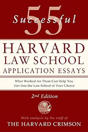 55 Successful Harvard Law School Application Essays, 2nd Edition: With Analysis by the Staff of The Harvard Crimson