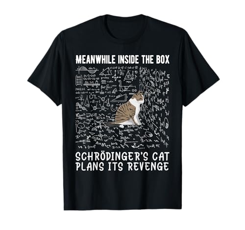 Mittlerweile plant Schrödingers Katze ihre Rache T-Shirt