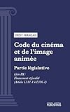 Code du cinéma et de l'image animée: Partie législative - Livre III : Financement et fiscalité (droit français) (French Edition)