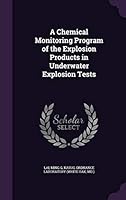 A chemical monitoring program of the explosion products in underwater explosion tests 1341910393 Book Cover