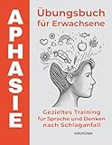 Aphasie Übungsbuch für Erwachsene: Gezieltes Training für Sprache und Denken nach Schlaganfall (KopfKompass)