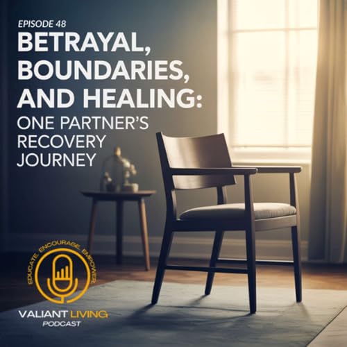 Betrayal, Boundaries, and Healing: One Partner&rsquo;s Recovery Journey