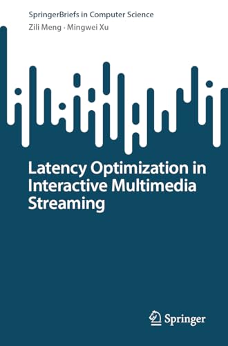 Latency Optimization in Interactive Multimedia Streaming (SpringerBriefs in Computer Science)