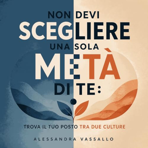 『Non devi scegliere una sola met&agrave; di te: Trova il tuo posto tra due culture』のカバーアート