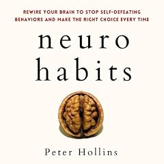 Neuro-Habits: Rewire Your Brain to Stop Self-Defeating Behaviors and Make the Right Choice Every Time Audiobook By Peter Hollins cover art