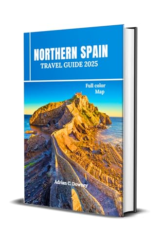 NORTHERN SPAIN TRAVEL GUIDE 2025: Europe Budget travel, tour Bilbao, Basque, San Sebastián, Camino, Asturias, Galicia, Gijón with coastlines hiking routes, map, locals tips, itinerary, & day trips