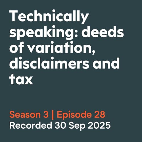 Technically speaking: deeds of variation, disclaimers and tax