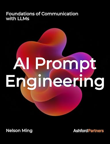 AI Prompt Engineering: Foundations of Communication with LLMs – Building Generative AI and Agentic...