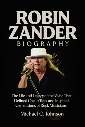 Robin Zander Biography: The Life and Legacy of the Voice That Defined Cheap Trick and Inspired Generations of Rock Musicians Robin Zander Biography: The Life and Legacy of the Voice That Defined Cheap Trick and Inspired Generations of Rock Musicians