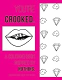 You're Crooked: A Coloring Book Inspired By Nothing