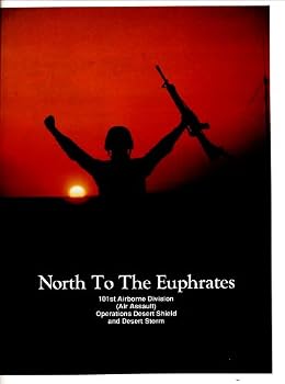 Hardcover North to the Euphrates 101st Airborne Division (Air Assault) Operations Desert Shield and Desert Storm Book